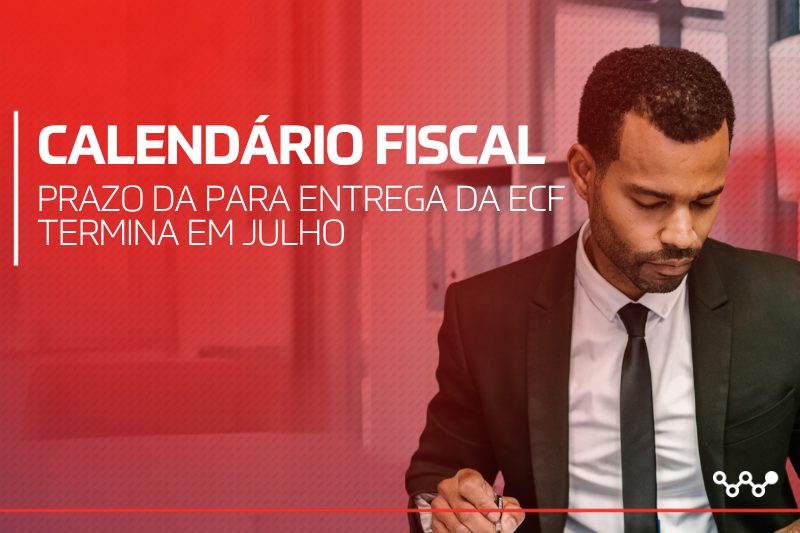 Calendário Fiscal: prazo da para entrega da ECF termina em julho